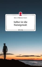 Cover von Selbst ist die Naturgewalt. Life is a Story - story.one