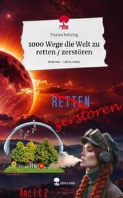 Cover von 1000 Wege die Welt zu retten / zerstören. Life is a Story - story.one