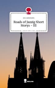 Cover von Roads of Jazzig Short Storys - III. Life is a Story - story.one
