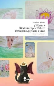 Cover von 3 Wörter - Kinderkurzgeschichten zwischen A pfel und Y unus. Life is a Story - story.one