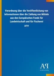 Cover von Verordnung über die Veröffentlichung von Informationen über die Zahlung von Mitteln aus den Europäischen Fonds für Landwirtschaft und für Fischerei