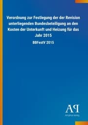 Cover von Verordnung zur Festlegung der der Revision unterliegenden Bundesbeteiligung an den Kosten der Unterkunft und Heizung für das Jahr 2015