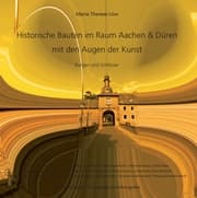 Cover von Historische Bauten im Raum Aachen & Düren mit den Augen der Kunst