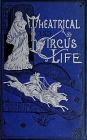 Cover von Theatrical and Circus Life or, Secrets of the Stage, Green-Room and Sawdust Arena