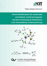 Cover von Chirale Metallkomplexe der Lanthanoide mit Amidinat- und Pyrrolyl-Liganden und deren Anwendung als Katalysatoren in der intramolekularen Hydroaminierung