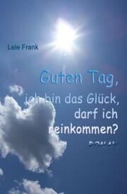 Cover von Guten Tag, ich bin das Glück. Darf ich reinkommen?