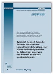 Cover von Dynamisch thermisch-hygrisches Verhalten von Massivbaukonstruktionen: Entwicklung eines Wärmespeicherfähigkeitsindex für Gebäude aus Mauerwerk und thermisch aktivierbare Massivholzelemente. Abschlussbericht