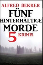 Cover von Fünf hinterhältige Morde: 5 Krimis