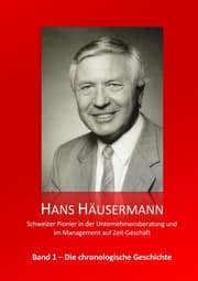 Cover von Hans Häusermann - Schweizer Pionier in der Unternehmensberatung und im Management auf Zeit-Geschäft