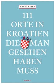 Cover von 111 Orte in Kroatien, die man gesehen haben muss