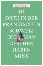 Cover von 111 Orte in der Fränkischen Schweiz, die man gesehen haben muss