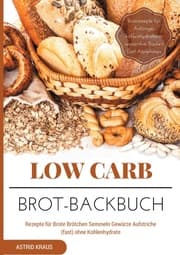 Cover von Low Carb Brot-Backbuch Rezepte für Brote Brötchen Semmeln Gewürze Aufstriche (fast) ohne Kohlenhydrate