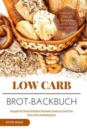 Cover von Low Carb Brot-Backbuch Rezepte für Brote Brötchen Semmeln Gewürze Aufstriche (fast) ohne Kohlenhydrate Brotrezepte für Anfänger kohlenhydratarm weizenfrei Backen Diät Abnehmen