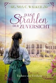Cover von Das Strahlen der Zuversicht - Töchter der Freiheit