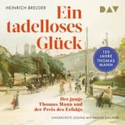 Cover von Ein tadelloses Glück. Der junge Thomas Mann und der Preis des Erfolgs - 150 Jahre Thomas Mann
