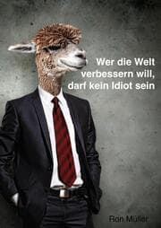 Cover von Wer die Welt verbessern will, darf kein Idiot sein