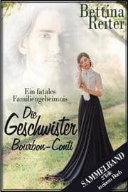 Cover von Die Geschwister Bourbon-Conti - Ein fatales Familiengeheimnis