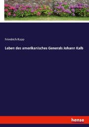 Cover von Leben des amerikanisches Generals Johann Kalb