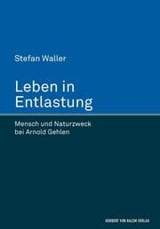 Cover von Leben in Entlastung. Mensch und Naturzweck bei Arnold Gehlen