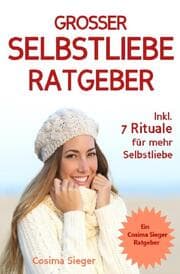 Cover von Selbstliebe: DER GROSSE SELBSTLIEBE RATGEBER! Wie Sie Ihre Selbstliebe aufbauen, sich mit liebevollen Augen sehen lernen, sich selbst lieben lernen und dauerhaft Ihr Selbstwertgefühl stärken