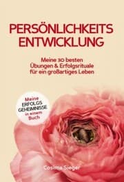 Cover von Persönlichkeitsentwicklung: Meine 30 besten Übungen und Erfolgsrituale für ein großartiges Leben!
