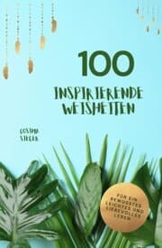 Cover von 100 inspirierende Weisheiten für ein bewusstes, leichtes und liebevolles Leben!