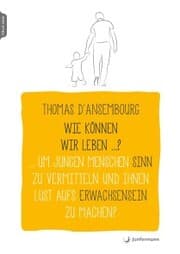 Cover von Wie können wir leben ...? Um jungen Menschen Sinn zu vermitteln und ihnen Lust aufs Erwachsensein zu machen?