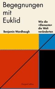 Cover von Begegnungen mit Euklid - Wie die »Elemente« die Welt veränderten
