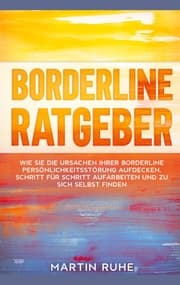Cover von Borderline Ratgeber: Wie Sie die Ursachen Ihrer Borderline Persönlichkeitsstörung aufdecken, Schritt für Schritt aufarbeiten und zu sich selbst finden