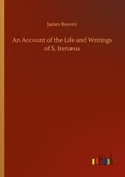 Cover von An Account of the Life and Writings of S. Irenæus