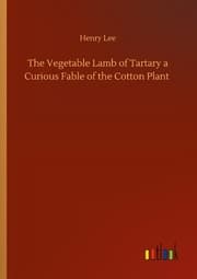 Cover von The Vegetable Lamb of Tartary a Curious Fable of the Cotton Plant