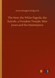 Cover von The Nest, the White Pagoda, the Suicide, a Forsaken Temple, Miss Jones and the Masterpiece