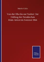 Cover von Von der Elbe bis zur Tauber: Der Feldzug der Preußischen Main-Armee im Sommer 1866