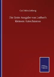 Cover von Die Erste Ausgabe von Luther's kleinem Katechismus