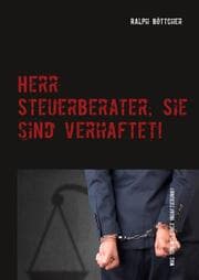 Cover von Herr Steuerberater, Sie sind verhaftet!