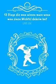 Cover von 13 Dinge die man wissen muss wenn man einen Wichtel daheim hat