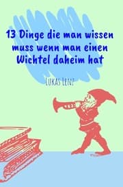 Cover von 13 Dinge die man wissen muss wenn man einen Wichtel daheim hat