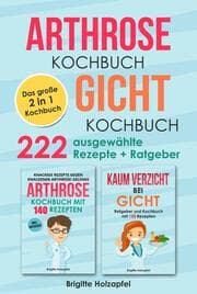 Cover von Arthrose Kochbuch , Gicht Kochbuch: 2 in 1 Kochbuch mit 222 ausgewählten Rezepten