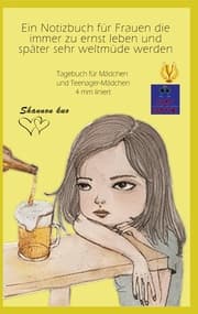 Cover von Ein Notizbuch für Frauen die immer zu ernst leben und später sehr weltmüde werden