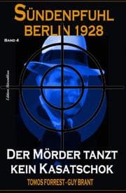 Cover von Der Mörder tanzt kein Kasatschok: Sündenpfuhl Berlin 1928 - Band 4