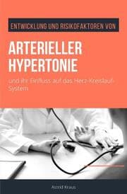 Cover von Entwicklung und Risikofaktoren von arterieller Hypertonie und ihr Einfluss auf das Herz-Kreislauf-System