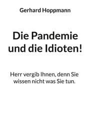 Cover von Die Pandemie und die Idioten!