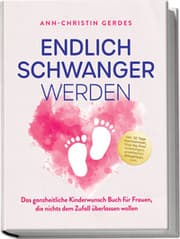 Cover von Endlich schwanger werden: Das ganzheitliche Kinderwunsch Buch für Frauen, die nichts dem Zufall überlassen wollen - inkl. 30 Tage Hormonreset, Step-by-Step Anleitungen, praktischen Alltagstipps uvm.