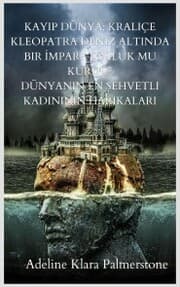 Cover von Kay¿p Dünya: Kraliçe Kleopatra Deniz Alt¿nda Bir ¿mparatorluk mu Kurdu? Dünyan¿n en ¿ehvetli kad¿n¿n¿n harikalar¿