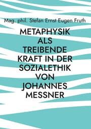 Cover von Metaphysik als treibende Kraft in der Sozialethik von Johannes Messner