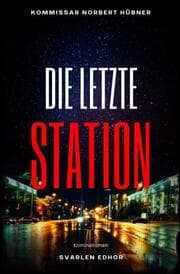 Cover von DIE LETZTE STATION: Kriminalroman - Kommissar Norbert Hübner 10: Buchhandelsausgabe: Cover matt, Format: 12x19 cm