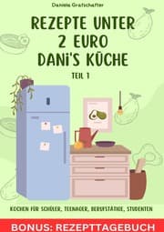 Cover von Rezepte unter 2 Danis Küche So kannst du lecker - schnell und günstig für deine Familie kochen! BONUSAUSGABE