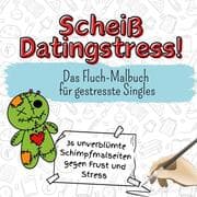 Cover von Scheiß Datingstress! - 36 unverblümte Schimpfmalseiten gegen Frust und Stress