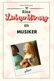 Cover von Eine Liebeserklärung an Musiker - Die große Hommage - das perfekte Geschenk für Weihnachten und Geburtstag und jeden Anlass