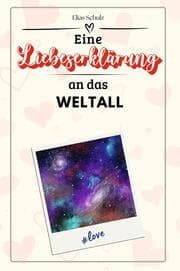 Cover von Eine Liebeserklärung an das Weltall - Die große Hommage - das perfekte Geschenk für Weihnachten und Geburtstag und jeden Anlass